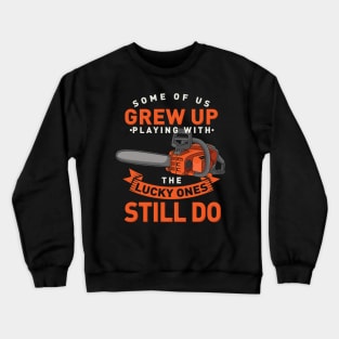 Woodworking Arborists Grew Up Playing With Chainsaw Carver Crewneck Sweatshirt